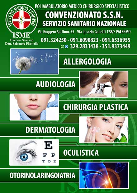 ISME - Istituto Medico Europeo Palermo, direttore sanitario Salvatore Piscitello, CONVENZIONATO SSN SERVIZIO SANITARIO NAZIONALE, OCULISTICA, OCULISTICA CONVENZIONATA PALERMO, dermatologo palermo, Dermatologia, Dermatologia Palermo, Dermatologia convenzionata Palermo, Dermatologo convenzionato Palermo, test allergici, test allergici convenzionati, prick test palermo, patch test palermo, intolleranze, intolleranze allergologiche palermo, CONVENZIONATO PALERMO, SSN PALERMO, visita convenzione palermo, miglior dermatologo palermo, osservazione nei, epiluminescenza, mutua, ricetta dermatologia, controllo dermatologo palermo, controllo dermatologo convenzionato palermo, dermatite, dermatite mani, cosa fare con dermatite, come curare dermatite, come curare puntine palermo, come curare macchie pelle, macchie pelle palermo, miglior centro dermatologia palermo, allergie alimentari, allergia polvere, acari, allergie da contatto, graminacee, allergie paritarie da curare, allergie da curare palermo, allergie animali, vaccini allergologia, allergologia pediatrica, vaccini bambini allergologia palermo, dermatologia pediatrica convenzionata palermo, dermatologo per bambini convenzionato